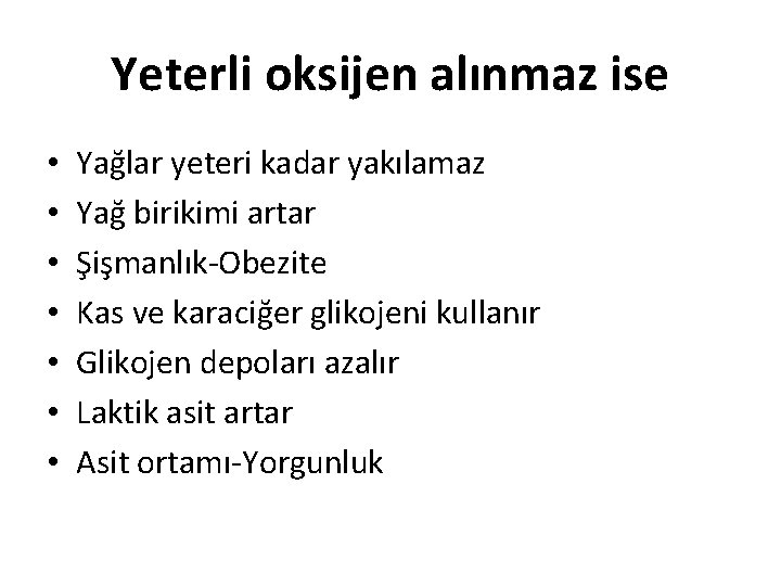 Yeterli oksijen alınmaz ise • • Yağlar yeteri kadar yakılamaz Yağ birikimi artar Şişmanlık-Obezite