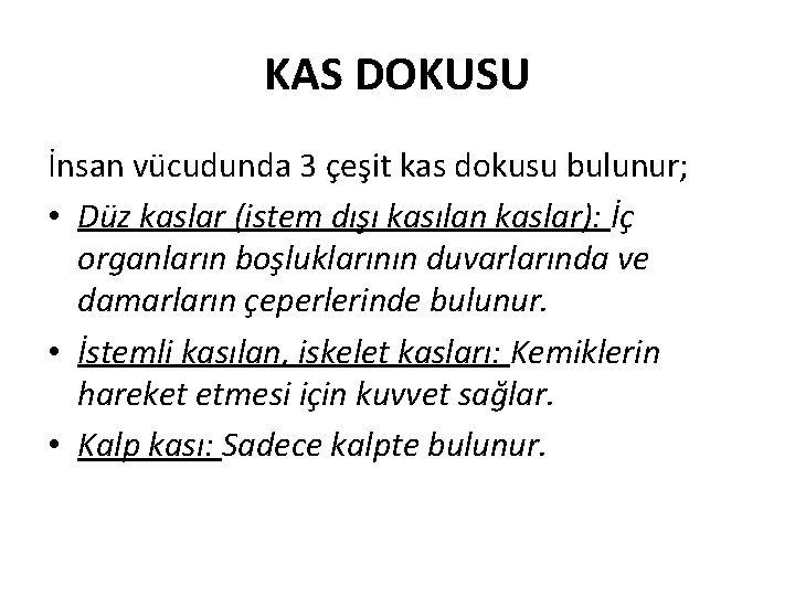 KAS DOKUSU İnsan vücudunda 3 çeşit kas dokusu bulunur; • Düz kaslar (istem dışı