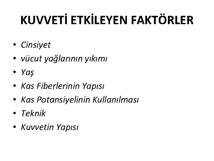 KUVVETİ ETKİLEYEN FAKTÖRLER • • Cinsiyet vücut yağlarının yıkımı Yaş Kas Fiberlerinin Yapısı Kas