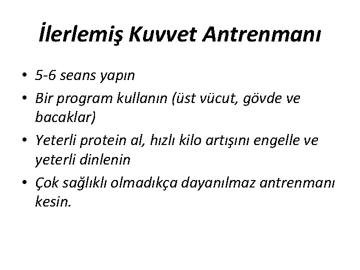 İlerlemiş Kuvvet Antrenmanı • 5 -6 seans yapın • Bir program kullanın (üst vücut,
