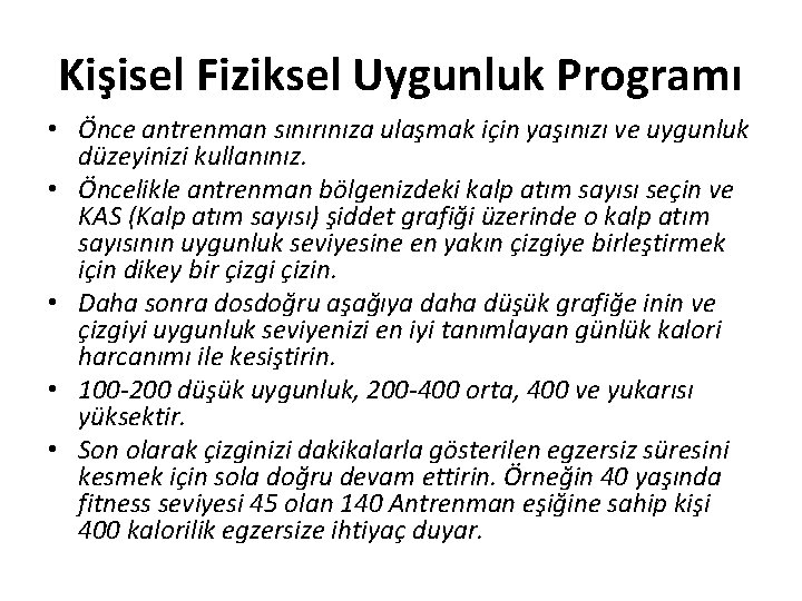Kişisel Fiziksel Uygunluk Programı • Önce antrenman sınırınıza ulaşmak için yaşınızı ve uygunluk düzeyinizi