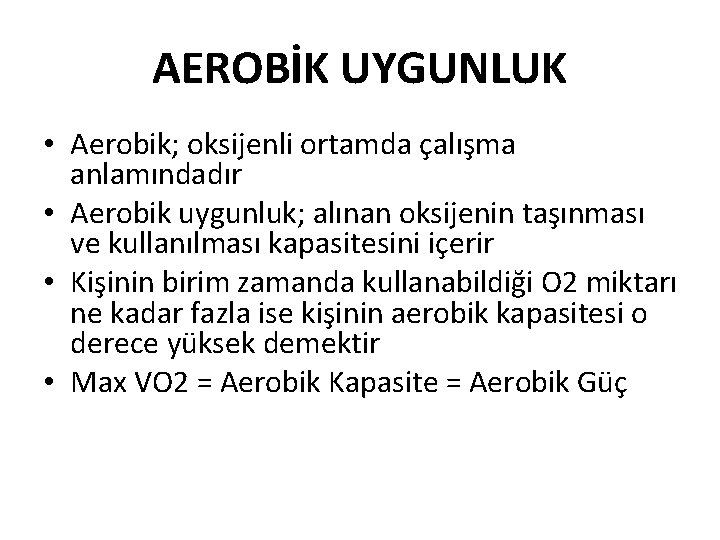 AEROBİK UYGUNLUK • Aerobik; oksijenli ortamda çalışma anlamındadır • Aerobik uygunluk; alınan oksijenin taşınması
