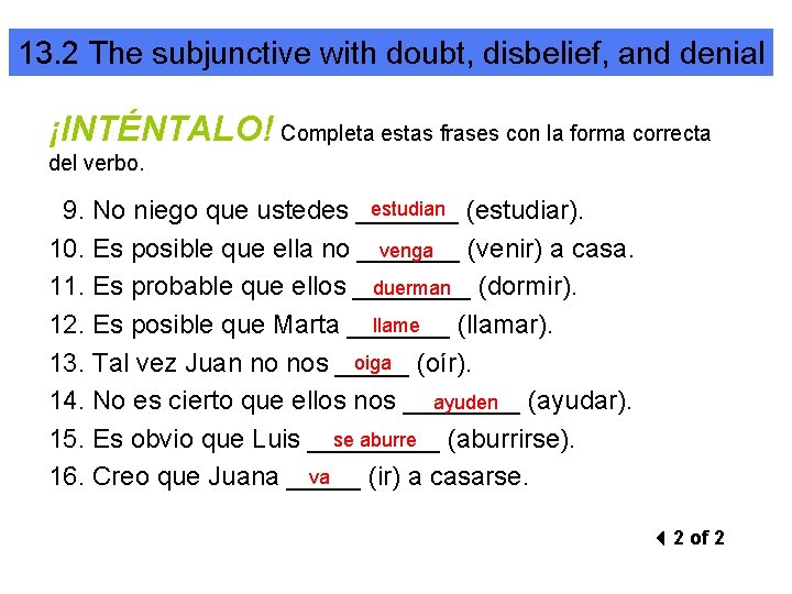 13. 2 The subjunctive with doubt, disbelief, and denial ¡INTÉNTALO! Completa estas frases con