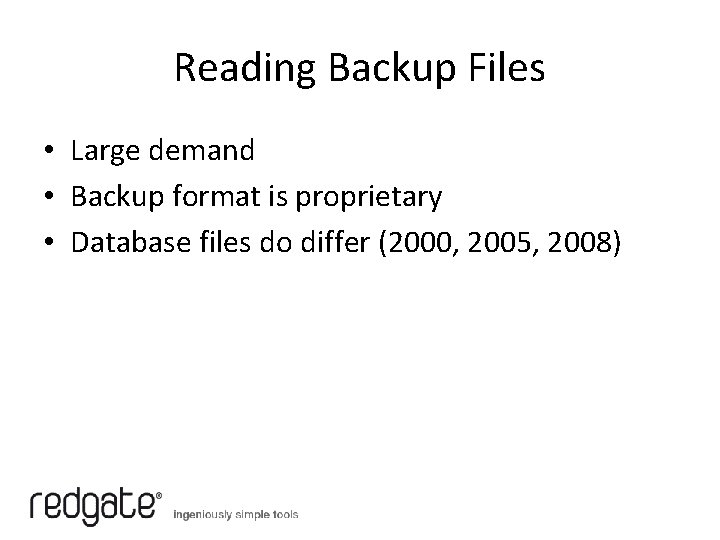 Reading Backup Files • Large demand • Backup format is proprietary • Database files