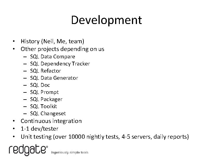 Development • History (Neil, Me, team) • Other projects depending on us – –