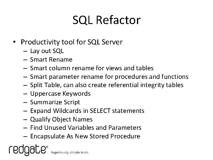 SQL Refactor • Productivity tool for SQL Server – – – Lay out SQL