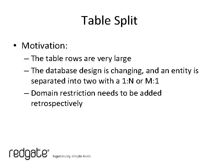 Table Split • Motivation: – The table rows are very large – The database