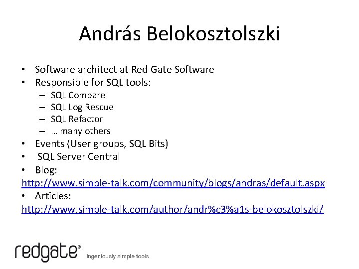 András Belokosztolszki • Software architect at Red Gate Software • Responsible for SQL tools: