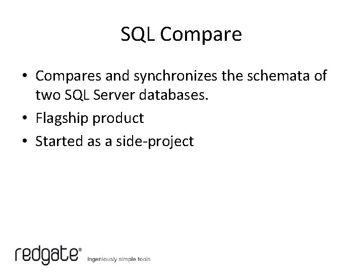 SQL Compare • Compares and synchronizes the schemata of two SQL Server databases. •