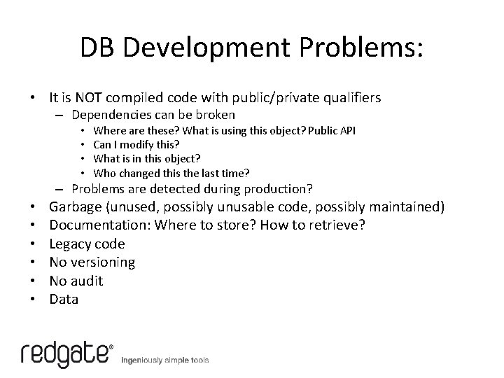 DB Development Problems: • It is NOT compiled code with public/private qualifiers – Dependencies