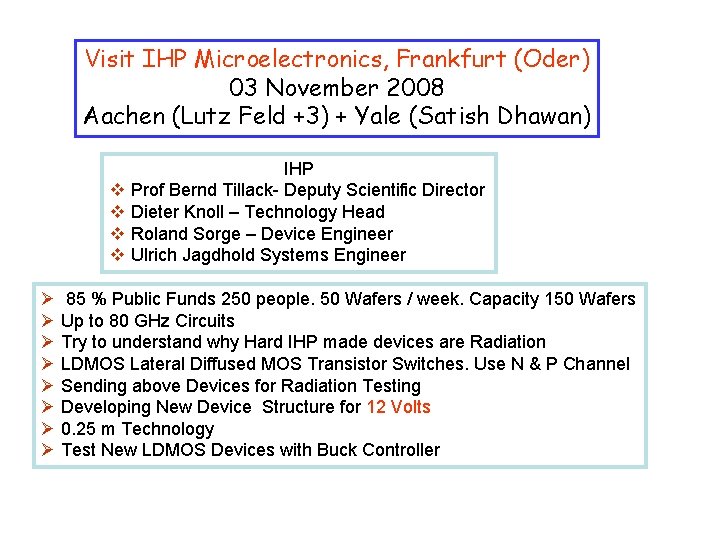 Visit IHP Microelectronics, Frankfurt (Oder) 03 November 2008 Aachen (Lutz Feld +3) + Yale