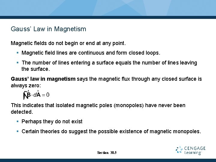 Gauss’ Law in Magnetism Magnetic fields do not begin or end at any point.
