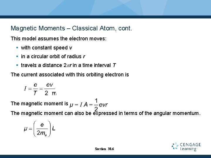 Magnetic Moments – Classical Atom, cont. This model assumes the electron moves: § with