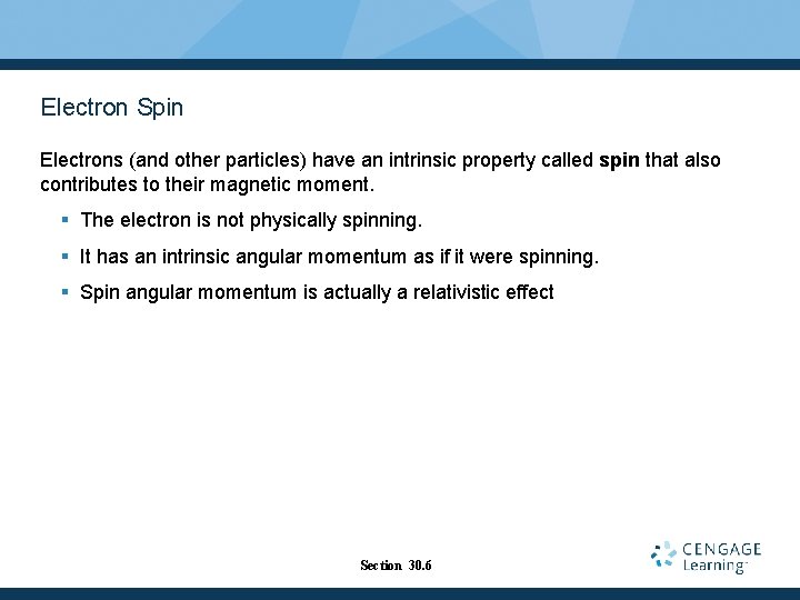 Electron Spin Electrons (and other particles) have an intrinsic property called spin that also