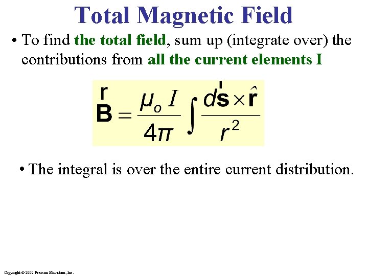 Total Magnetic Field • To find the total field, sum up (integrate over) the