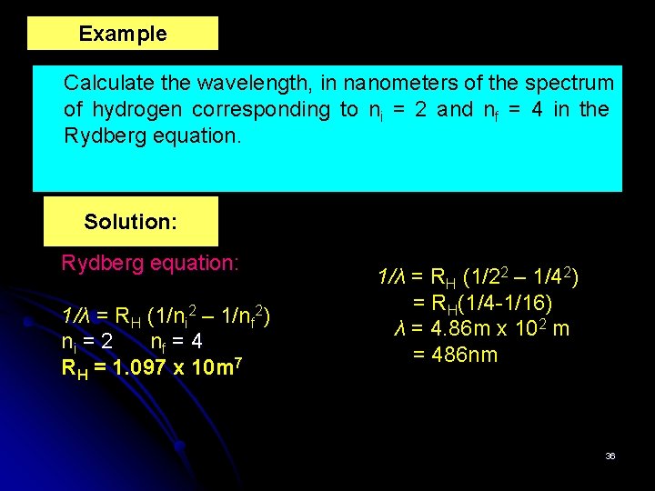 Example Calculate the wavelength, in nanometers of the spectrum of hydrogen corresponding to ni