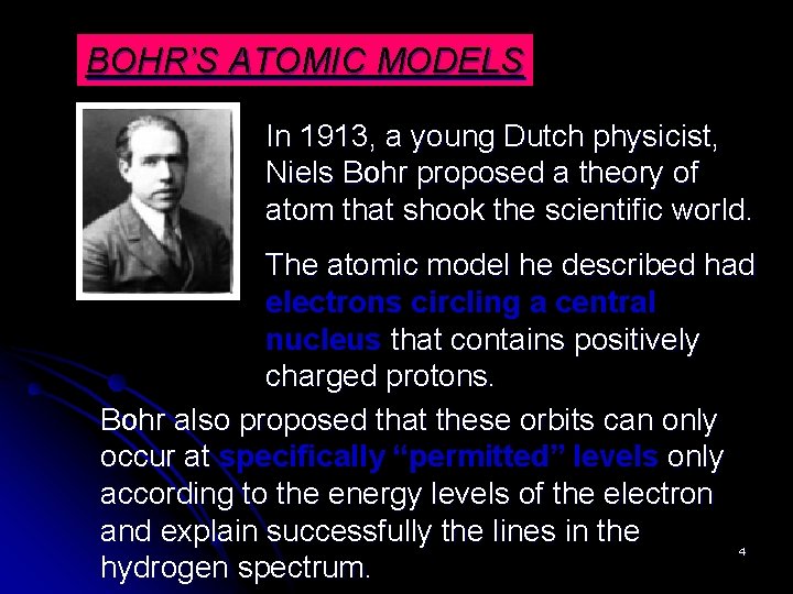 BOHR’S ATOMIC MODELS In 1913, a young Dutch physicist, Niels Bohr proposed a theory
