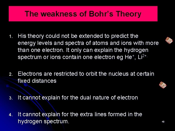 The weakness of Bohr’s Theory 1. His theory could not be extended to predict