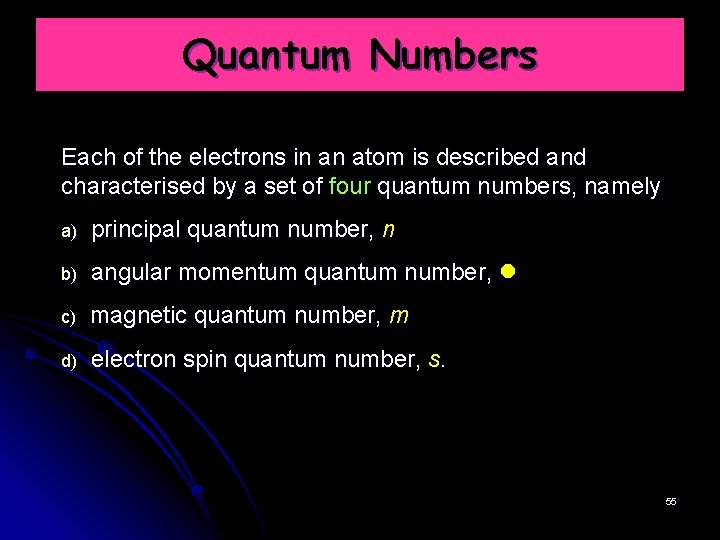 Quantum Numbers Each of the electrons in an atom is described and characterised by