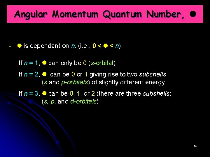 Angular Momentum Quantum Number, - is dependant on n. (i. e. , 0 <