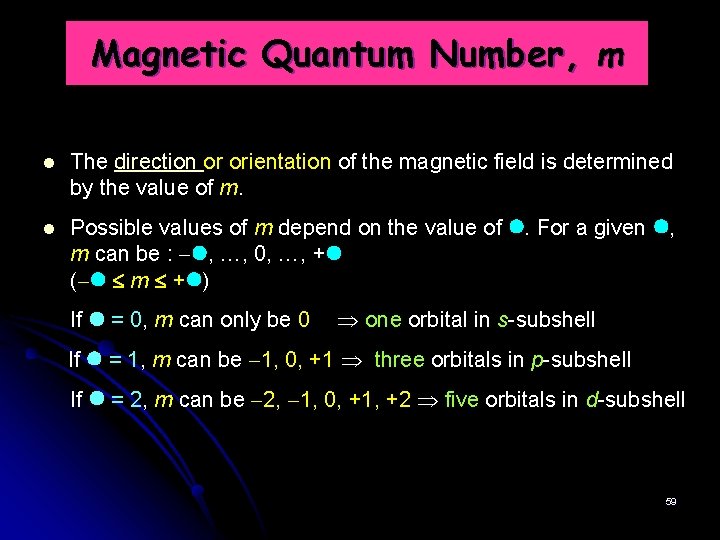 Magnetic Quantum Number, m The direction or orientation of the magnetic field is determined