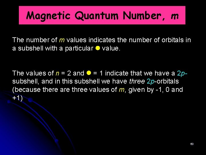 Magnetic Quantum Number, m The number of m values indicates the number of orbitals