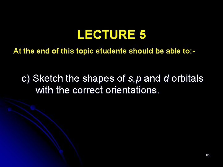 LECTURE 5 At the end of this topic students should be able to: -