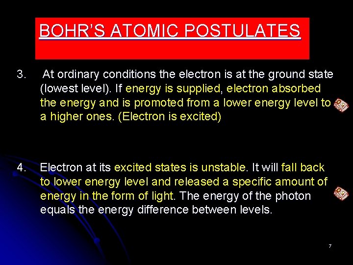 BOHR’S ATOMIC POSTULATES 3. At ordinary conditions the electron is at the ground state