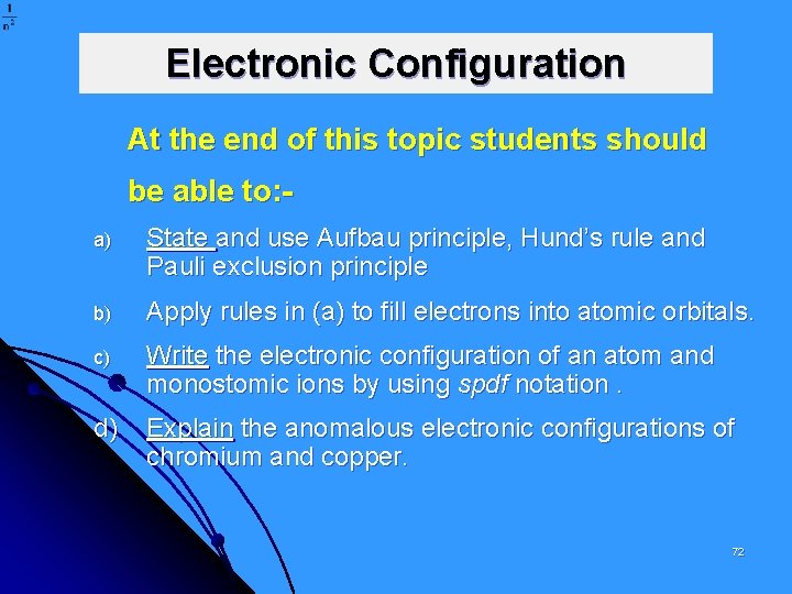 Electronic Configuration At the end of this topic students should be able to: a)