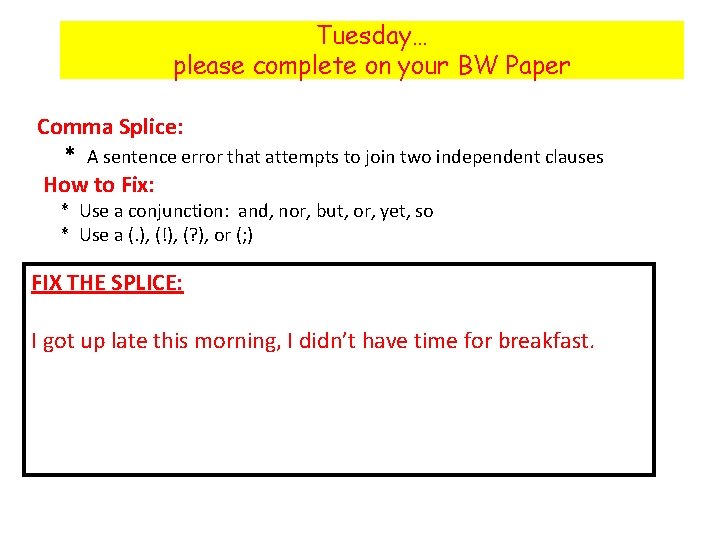 Tuesday… please complete on your BW Paper Comma Splice: * A sentence error that