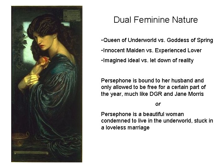 Dual Feminine Nature • Queen of Underworld vs. Goddess of Spring • Innocent Maiden