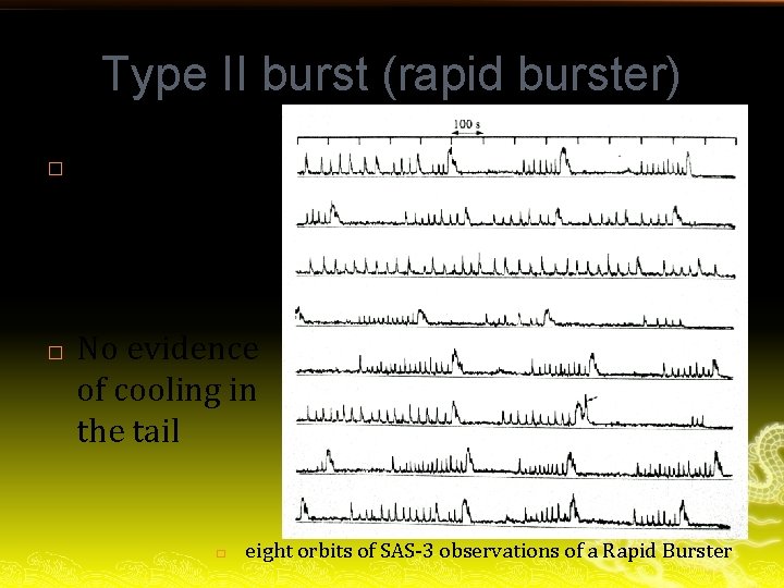 Type II burst (rapid burster) � � Recurrence : about 10 seconds No evidence