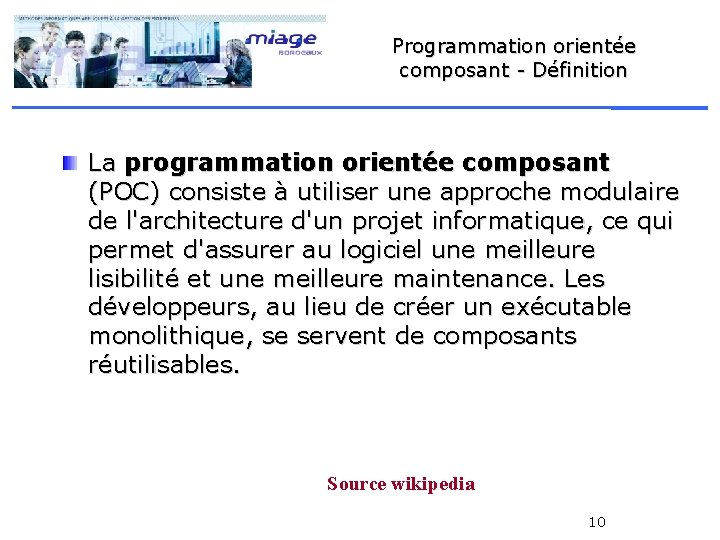 Programmation orientée composant - Définition La programmation orientée composant (POC) consiste à utiliser une