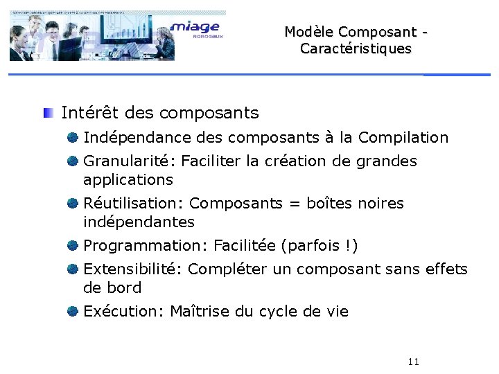 Modèle Composant Caractéristiques Intérêt des composants Indépendance des composants à la Compilation Granularité: Faciliter