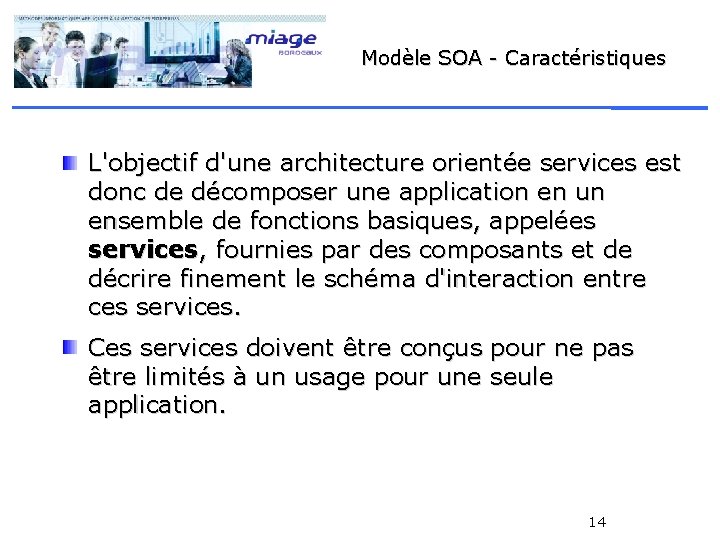 Modèle SOA - Caractéristiques L'objectif d'une architecture orientée services est donc de décomposer une