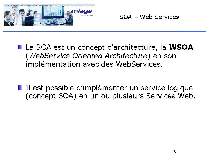 SOA – Web Services La SOA est un concept d'architecture, la WSOA (Web. Service