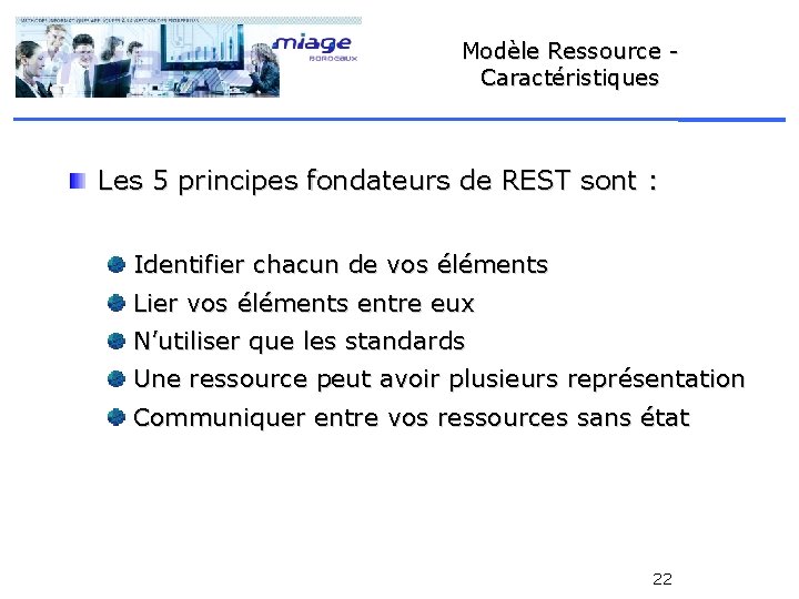 Modèle Ressource Caractéristiques Les 5 principes fondateurs de REST sont : Identifier chacun de