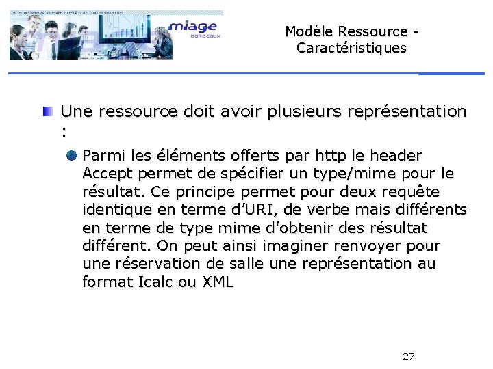 Modèle Ressource Caractéristiques Une ressource doit avoir plusieurs représentation : Parmi les éléments offerts