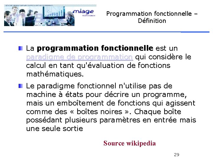 Programmation fonctionnelle – Définition La programmation fonctionnelle est un paradigme de programmation qui considère