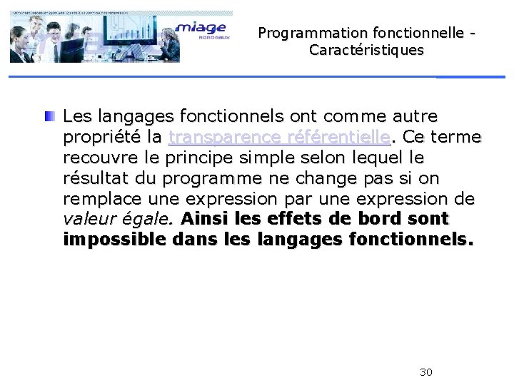 Programmation fonctionnelle Caractéristiques Les langages fonctionnels ont comme autre propriété la transparence référentielle. Ce