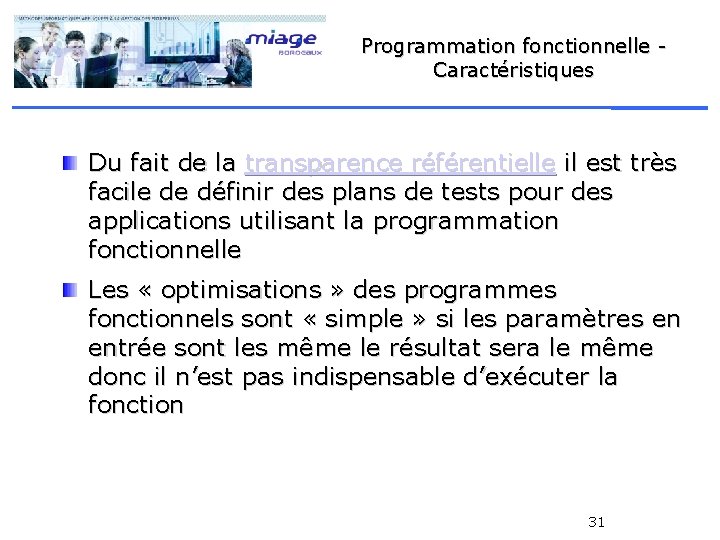 Programmation fonctionnelle Caractéristiques Du fait de la transparence référentielle il est très facile de