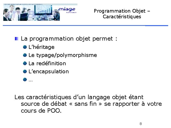 Programmation Objet – Caractéristiques La programmation objet permet : L’héritage Le typage/polymorphisme La redéfinition