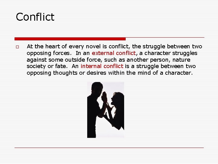 Conflict o At the heart of every novel is conflict, the struggle between two