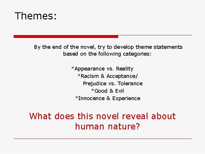 Themes: By the end of the novel, try to develop theme statements based on