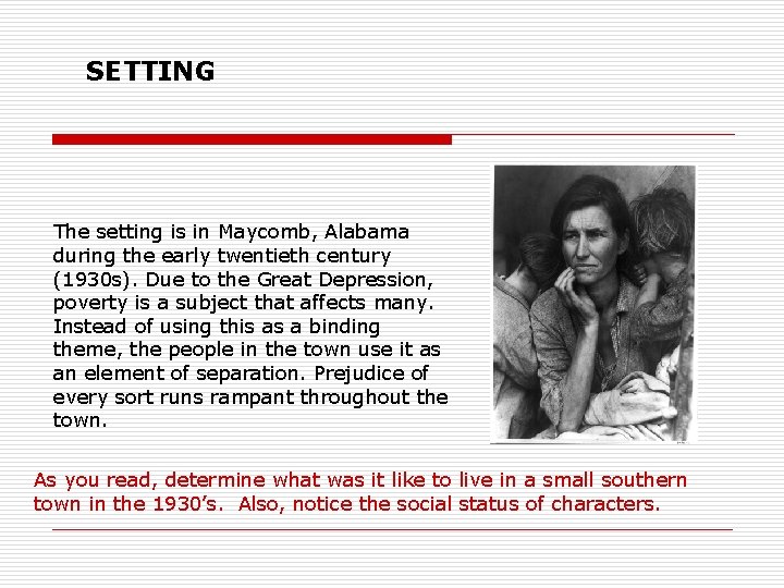 SETTING The setting is in Maycomb, Alabama during the early twentieth century (1930 s).