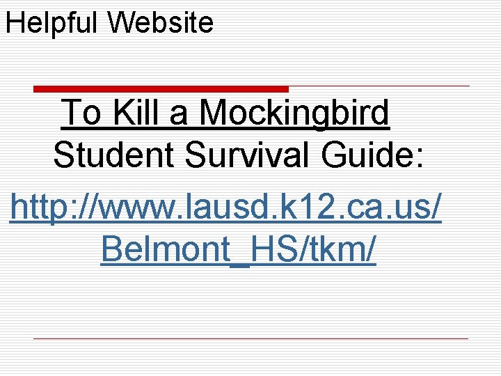 Helpful Website To Kill a Mockingbird Student Survival Guide: http: //www. lausd. k 12.