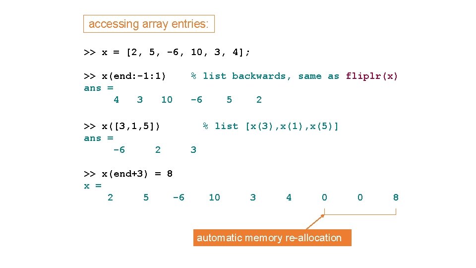 accessing array entries: >> x = [2, 5, -6, 10, 3, 4]; >> x(end: