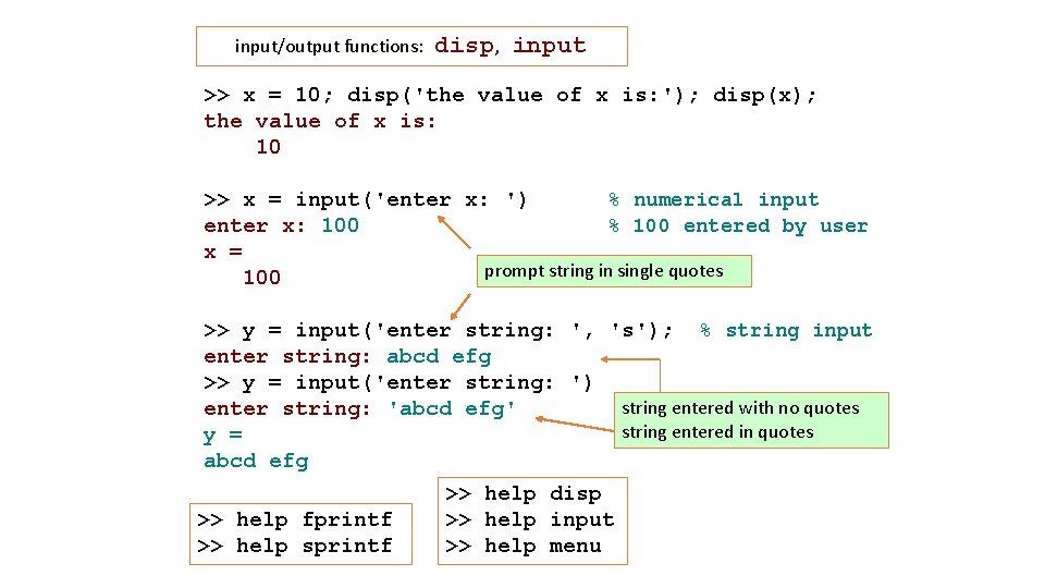 input/output functions: disp, input >> x = 10; disp('the value of x is: '); input/output functions: disp, input >> x = 10; disp('the value of x is: ');