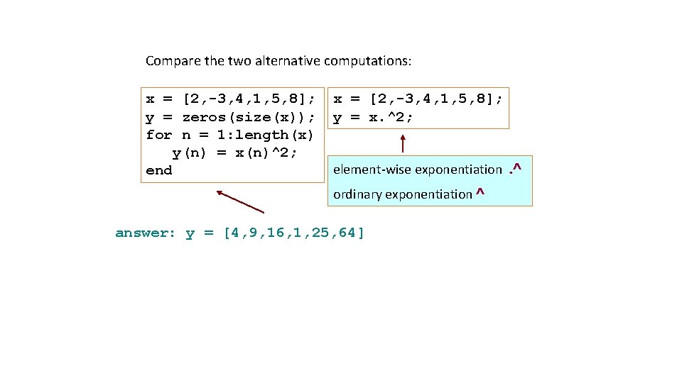 Compare the two alternative computations: x = [2, -3, 4, 1, 5, 8]; y