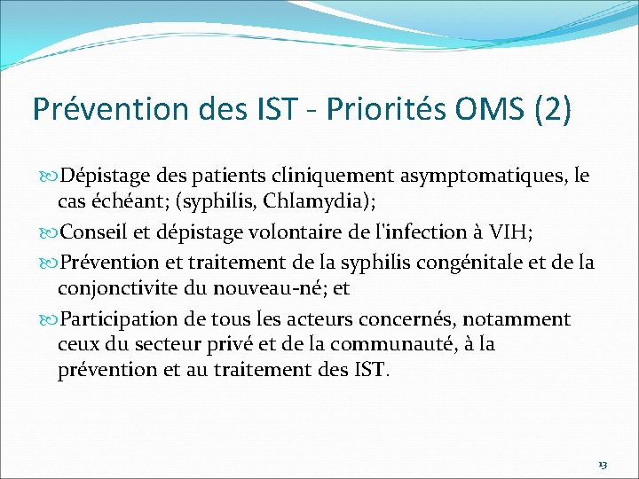 Prévention des IST - Priorités OMS (2) Dépistage des patients cliniquement asymptomatiques, le cas